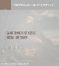 Title: Saint Francis of Assisi, Social Reformer, Author: Leo L. Dubois