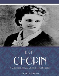 Title: A Collection of Kate Chopin's Short Stories, Author: Kate Chopin