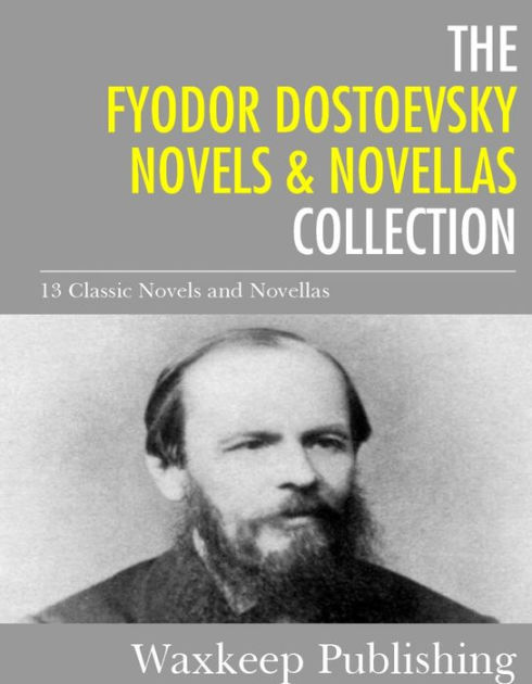 The Fyodor Dostoevsky Novels and Novellas Collection: The Brothers ...