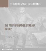 Title: The Army of Northern Virginia in 1862, Author: William Allan