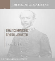 Title: Great Commanders, General Johnston, Author: Robert Hughes