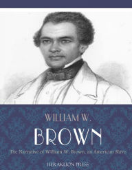 Title: Narrative of William W. Brown, an American Slave, Author: William W. Brown