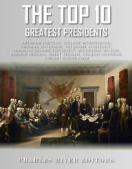 Title: The Top 10 Greatest Presidents: George Washington, Thomas Jefferson, Abraham Lincoln, Theodore Roosevelt, Woodrow Wilson, Franklin D. Roosevelt, Harry Truman, Lyndon B. Johnson, Dwight Eisenhower, and Ronald Reagan, Author: Editors Charles River