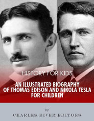 Title: History for Kids: An Illustrated Biography of Thomas Edison and Nikola Tesla for Children, Author: Editors Charles River