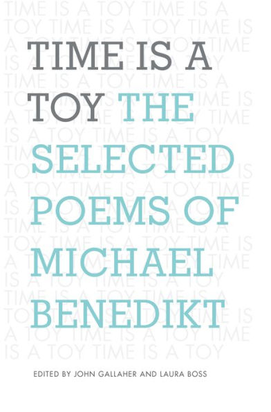 Time is a Toy: The Selected Poems of Michael Benedikt