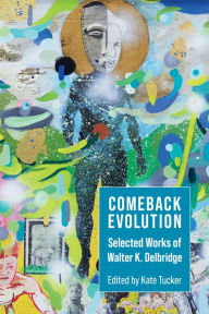 Title: Comeback Evolution: Selected Works of Walter K. Delbridge, Author: Walter Delbridge