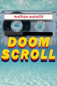 Title: Doom Scroll: poems, Author: Matthew Guenette