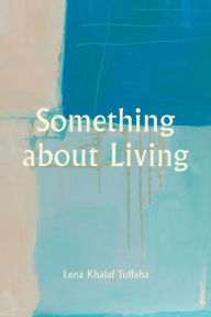 Title: Something about Living, Author: Lena Khalaf Tuffaha