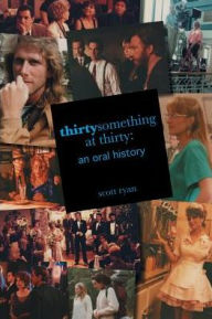 Title: thirtysomething at thirty: an oral history, Author: Scott Ryan