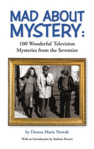 Title: Mad About Mystery: 100 Wonderful Television Mysteries from the Seventies (hardback), Author: Donna Marie Nowak