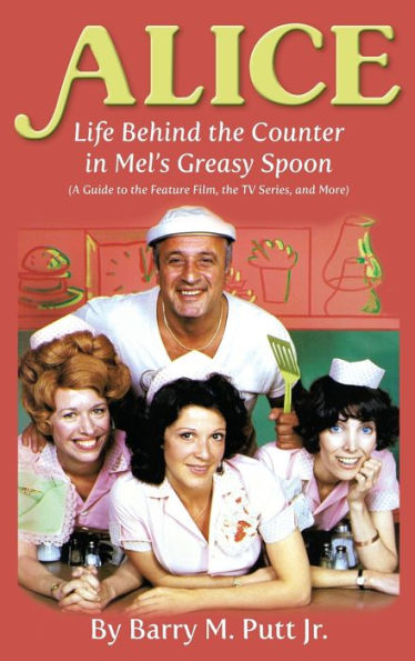Alice: Life Behind the Counter in Mel's Greasy Spoon (A Guide to the Feature Film, the TV Series, and More) (hardback)