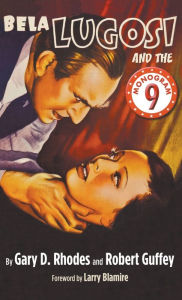 Title: Bela Lugosi and the Monogram Nine (hardback), Author: Gary D Rhodes