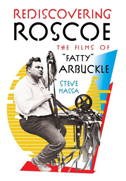 Rediscovering Roscoe: The Films of "Fatty" Arbuckle