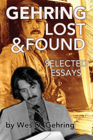 Title: Gehring Lost & Found: Selected Essays, Author: Wes Gehring