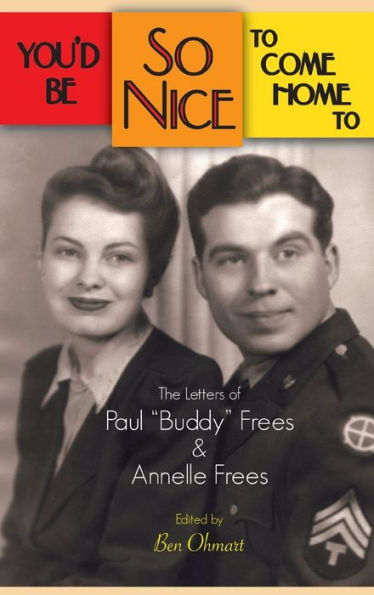 You'd Be So Nice to Come Home to: The Letters of Paul Buddy Frees and Annelle Frees (hardback)