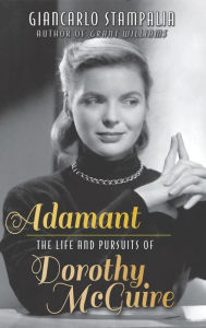 Title: Adamant: The Life and Pursuits of Dorothy McGuire (hardback), Author: Giancarlo Stampalia