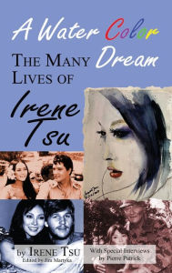 Title: A Water Color Dream: The Many Lives of Irene Tsu (hardback), Author: Irene Tsu