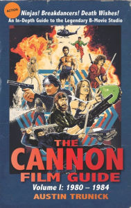 Title: The Cannon Film Guide: Volume I, 1980-1984 (hardback), Author: Austin Trunick