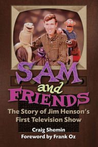 Ebook epub free downloads Sam and Friends - The Story of Jim Henson's First Television Show 9781629336206 (English literature) PDF DJVU by Craig Shemin, Frank Oz, Craig Shemin, Frank Oz