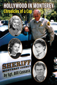 Title: Hollywood in Monterey: Chronicles of a Cop, Author: Sgt Bill Cassara