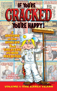 Title: If You're Cracked, You're Happy (hardback): The History of Cracked Mazagine, Part Won, Author: Mark Arnold