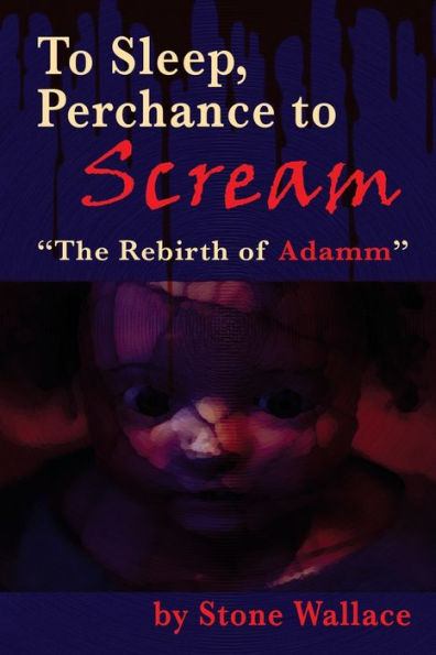 to Sleep, Perchance Scream: "The Rebirth of Adamm"