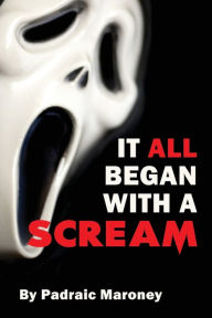 Title: It All Began With A Scream, Author: Padraic Maroney