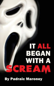 Title: It All Began With A Scream (hardback), Author: Padraic Maroney