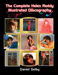 Title: The Complete Helen Reddy Illustrated Discography, Author: Daniel Selby