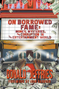 Best seller audio books download On Borrowed Fame: Money, Mysteries, and Corruption in the Entertainment World 9781629338071