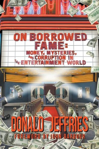 On Borrowed Fame: Money, Mysteries, and Corruption the Entertainment World