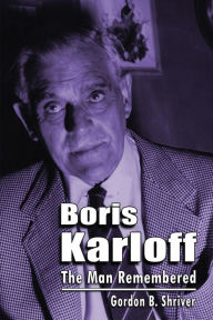 Title: Boris Karloff: The Man Remembered, Author: Gordon B. Shriver