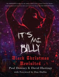Title: It's me, Billy - Black Christmas Revisited, Author: Paul Downey