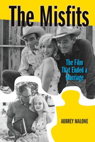 Title: The Misfits: The Film That Ended a Marriage, Author: Aubrey Malone