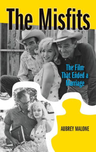 Title: The Misfits (hardback): The Film That Ended a Marriage, Author: Aubrey Malone