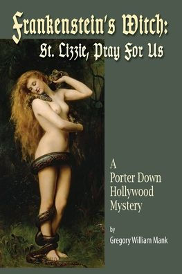 Frankenstein's Witch: Saint Lizzie, Pray For Us - A Porter Down Hollywood Mystery: Saint Lizzie, Pray For Us -