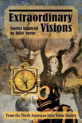 Extraordinary Visions: Stories Inspired by Jules Verne