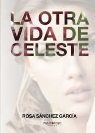 Title: La otra vida de Celeste, Author: Robyn Schulkowsky