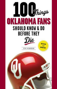 Title: 100 Things Oklahoma Fans Should Know & Do Before They Die, Author: Steve Richardson