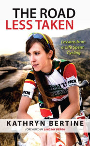 Title: The Road Less Taken: Lessons from a Life Spent Cycling, Author: Kathryn Bertine