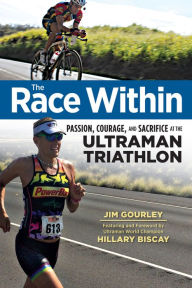 Title: Race Within: Passion, Courage, and Sacrifice at the Ultraman Triathlon, Author: Jim Gourley