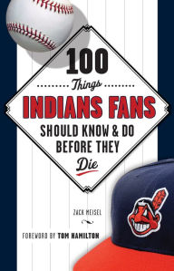 Title: 100 Things Indians Fans Should Know & Do Before They Die, Author: Zack Meisel