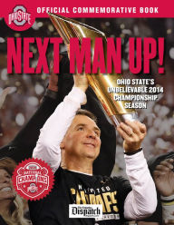 Title: Next Man Up!: Ohio State's Unbelievable 2014 Championship Season, Author: Columbus Dispatch