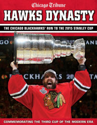 Title: Hawks Dynasty: The Chicago Blackhawks' Run to the 2015 Stanley Cup, Author: Chicago Tribune
