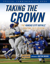 Title: Taking the Crown: The Kansas City Royals' Amazing 2015 Season, Author: Matt Fulks