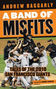 Title: Band of Misfits: Tales of the 2010 San Francisco Giants, Author: Andrew Baggarly
