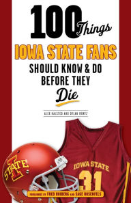 Title: 100 Things Iowa State Fans Should Know & Do Before They Die, Author: Alex Halsted