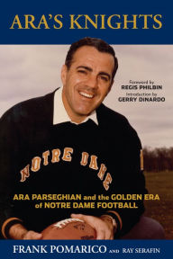 Title: Ara's Knights: Ara Parseghian and the Golden Era of Notre Dame Football, Author: Frank Pomarico