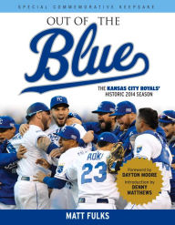 Title: Out of the Blue: The Kansas City Royals' Historic 2014 Season, Author: Matt Fulks