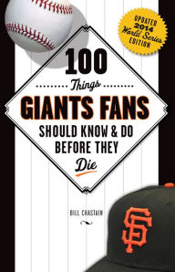 Title: 100 Things Giants Fans Should Know & Do Before They Die, Author: Bill Chastain